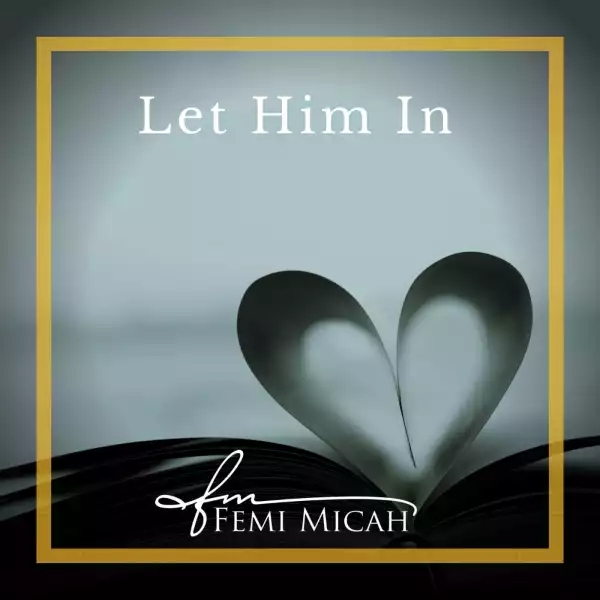 Let Him In – Femi Micah
