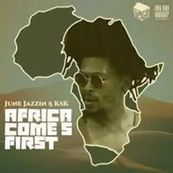June Jazzin & KSK – Africa Comes First (EP)