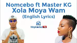 Nomcebo - Xola Moya Wam (English Lyrics) .ft Master KG (Lyrics Video)