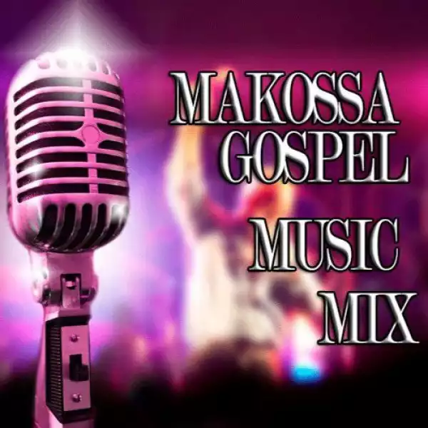 Gospel Makossa & Praise Songs (DJ Mix Mixtape)