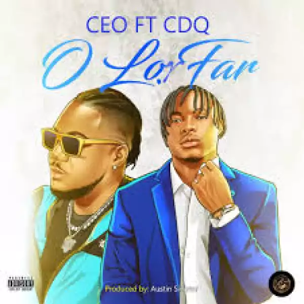 CEO – O Lor Far ft. CDQ