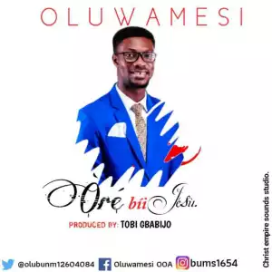 Oluwamesi – Ore Bi Jesu