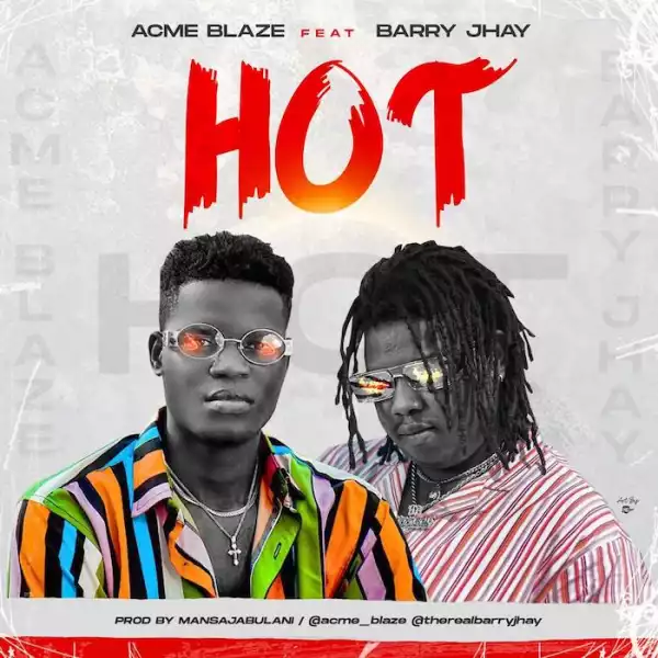 Acme Blaze Ft. Barry Jhay – Hot