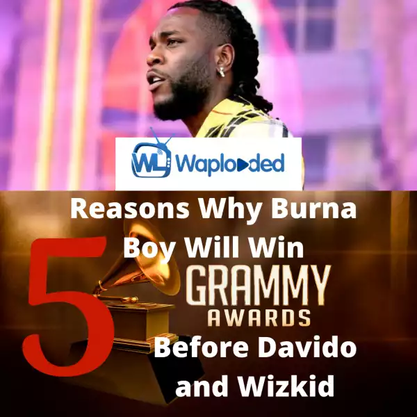 5 Reasons Why Burna Boy Will Win Grammys Before Davido and Wizkid