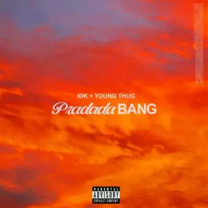 IDK – Pradada BANG Ft. Young Thug