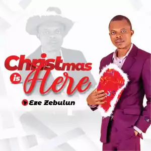 Eze Zebulun – Christmas Is Here