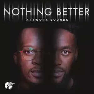 Artwork Sounds – Nothing Better (Album)