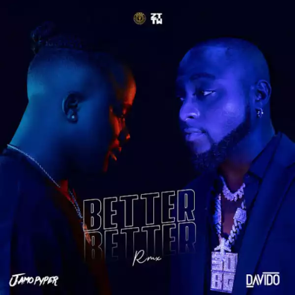 Jamopyper – Better Better (Remix) ft. Davido