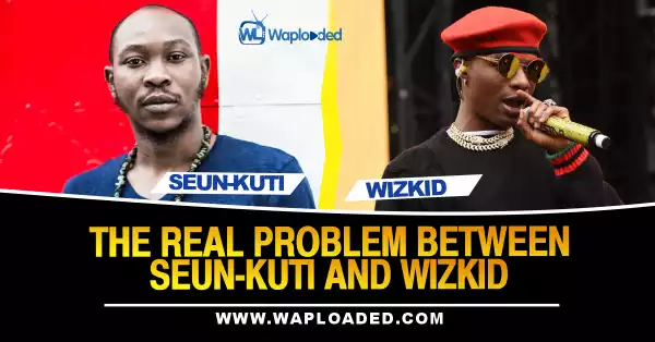 The Real Problem Between Seun Kuti And Wizkid