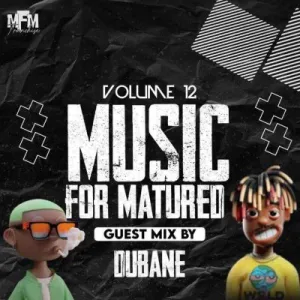 Dubane & Tshepza T – Music For Matured Volume 12 (Guest Mix)