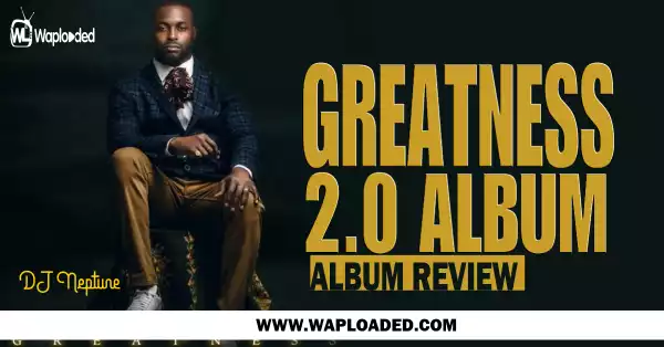 ALBUM REVIEW: DJ Neptune - "Greatness 2.0"