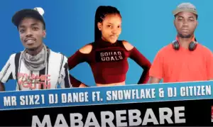 Mr Six21 DJ Dance – Mabarebare Ft. Snowflake & DJ Citizen (Original)