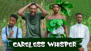 Yawa Skits  - Careless Whisper [Episode 118] (Comedy Video)