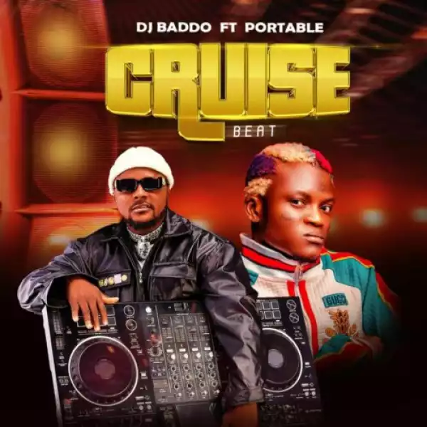 DJ Baddo ft. Portable – Cruise Beat