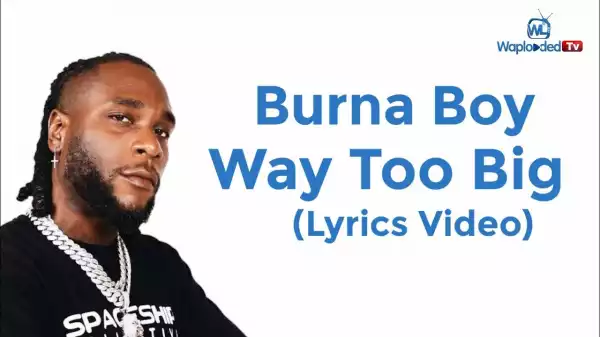 Burna Boy - Way Too Big (Lyrics Video)