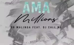 Dr Malinga – Ama Millions ft. DJ Call Me