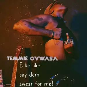Temmie Ovwasa – E Be Like Say Dem Swear For Me (Album)