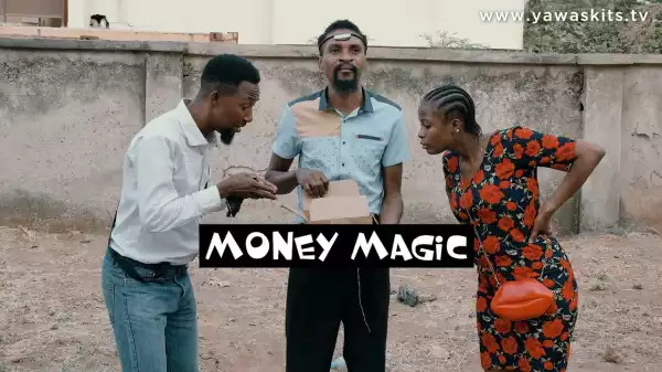 Yawa Skits - MONEY MAGIC (Episode 33) (Comedy Video)
