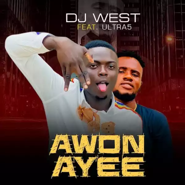 DJ West Ft. Ultra5 – Awon Ayee