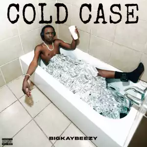 BigKayBeezy - Cold Case (Album)