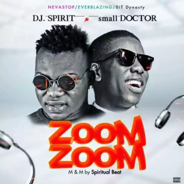 DJ Spirit Okooku ft Small Doctor – Zoom Zoom