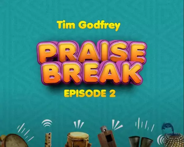 Tim Godfrey – Praise Break Episode 2