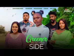 Greener On The Other Side (2024 Nollywood Movie)