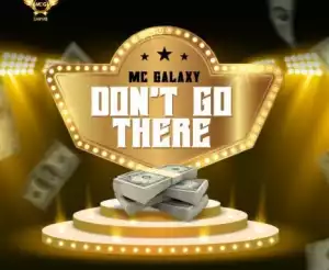 MC Galaxy – Don’t Go There