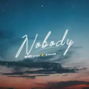 Wiffi Drips – Nobody ft. A Mose