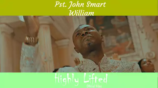 Pst. John Smart William – Highly Lifted