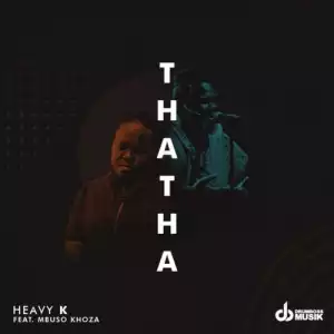 Heavy K – Thata Ft. Mbuso Khoza