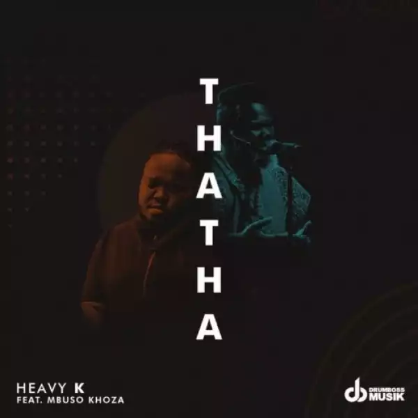 Heavy K – Thata Ft. Mbuso Khoza
