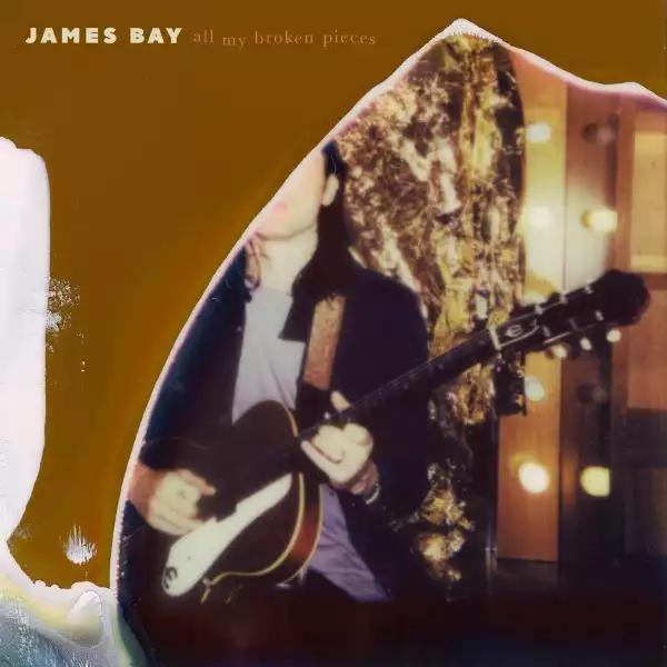 James Bay – All My Broken Pieces