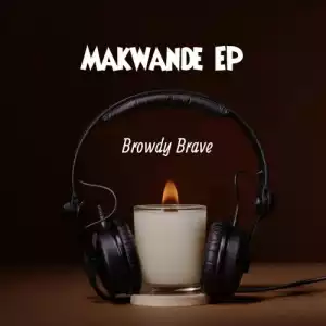 Browdy Brave – Makwande (EP)
