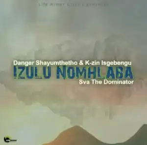 Sva The Dominator x Danger Shayumthetho & K-zin Isgebengu – Izulu Nomhlaba