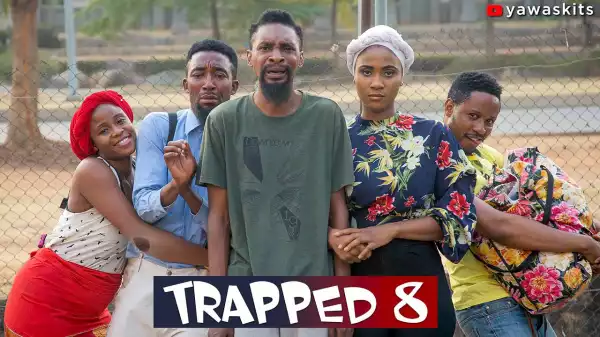Yawaskit – Trapped [Part 8] (Comedy Video)