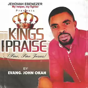 Evang. John Okah - Kings Praise