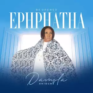 Damola Akiogbe – Ephphata (Be Opened)