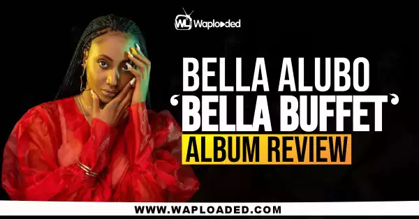 ALBUM REVIEW: Bella Alubo - "Bella Buffet"
