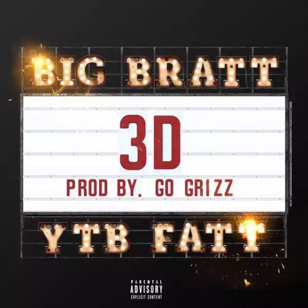 Big Bratt Ft. YTB Fatt – 3D