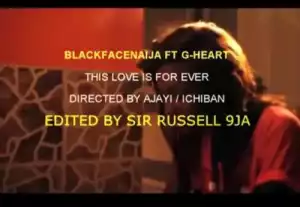 BlackFaceNaija – This Love Ft. G-Heart Aka Uneeq (Music Video)