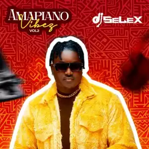 DJ Selex – Amapiano Vibez Mixtape (Vol. 2)