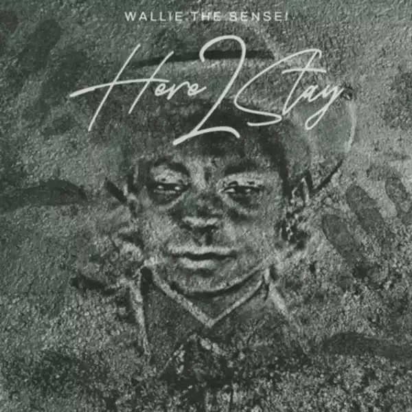 Wallie The Sensei - Here 2 Stay (Album)
