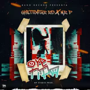 Ghettostar RD ft. Mr P – Oye Tipa