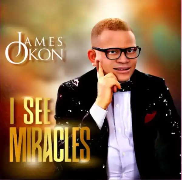 James Okon – I See Miracles