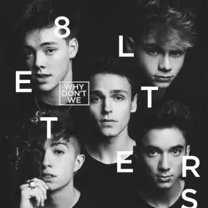 Why Don’t We – 8 Letters