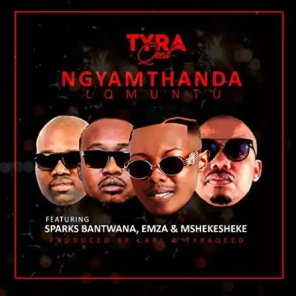 TyraQeed – Ngyamthanda Lomuntu ft Sparks Bantwana, Emza & Mshekesheke