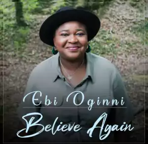 Ebi Oginni – Believe Again