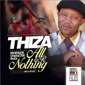 Thiza – All Or Nothing ft. Professor, Character & Emza