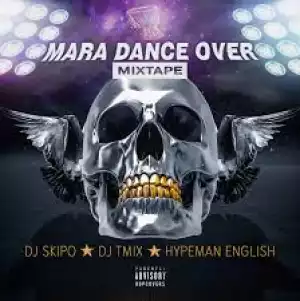 Dj Skipo Vs DJ Tmix & Hypeman English - Mara Dance Over Hype Mixtape